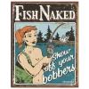 Fish Naked...Bobber Metal Sign by Desperate Enterprises