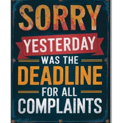 Sorry, Yesterday Was The Deadline for Complaints Metal Sign Desperate Enterprises (2967) Tin by Desperate Enterprises